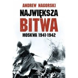 Największa bitwa Moskwa 1941-1942 Andrew Nagorski
