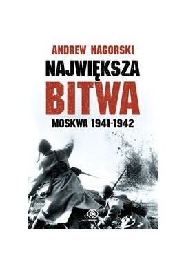 Największa bitwa Moskwa 1941-1942 Andrew Nagorski