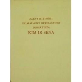 Zarys historii działalności rewolucyjnej towarzysza Kim Ir Sena Instytut Historii Partii KC PPK