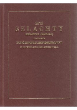 Spis szlachty Królestwa Polskiego z dodaniem krótkiej informacji o dowodach szlachectwa (reprint)