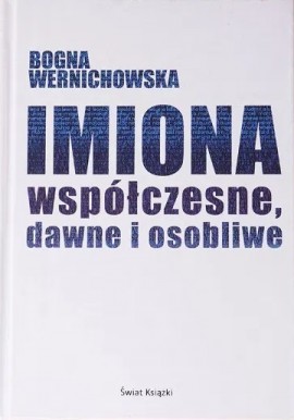 Imiona współczesne, dawne i osobliwe Bogna Wernichowska