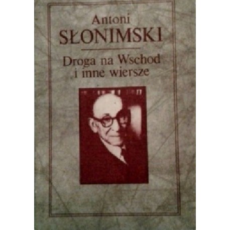 Droga na Wschód i inne wiersze Antoni Słonimski