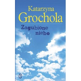 Zagubione niebo Katarzyna Grochola