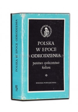 Polska w epoce Odrodzenia. Państwo. Społeczeństwo. Kultura Andrzej Wyczański (red.) Seria "Konfrontacje historyczne"