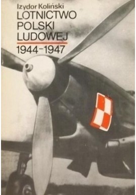 Lotnictwo Polski Ludowej 1944-1947 Izydor Koliński