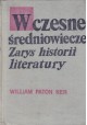 Wczesne średniowiecze Zarys historii literatury William Paton Ker