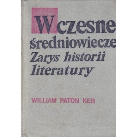 Wczesne średniowiecze Zarys historii literatury William Paton Ker