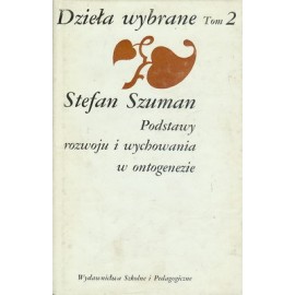 Dzieła wybrane tom 2 Podstawy rozwoju i wychowania w ontogenezie Stefan Szuman