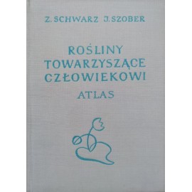 Rośliny towarzyszące człowiekowi Atlas Zofia Schwarz, Janina Szober