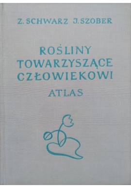 Rośliny towarzyszące człowiekowi Atlas Zofia Schwarz, Janina Szober