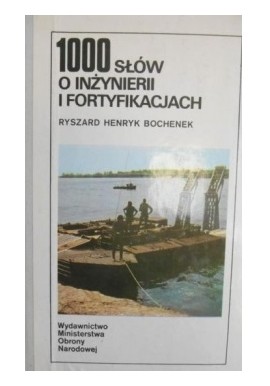 1000 słów o inżynierii i fortyfikacjach Ryszard Henryk Bochenek