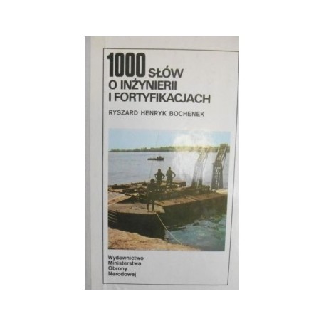 1000 słów o inżynierii i fortyfikacjach Ryszard Henryk Bochenek