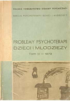 Problemy psychoterapii dzieci i młodzieży Tom III - 1973 Maria Grzywak-Kaczyńska, Elżbieta Węgrzynowicz (red.)