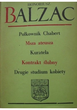 Komedia Ludzka VI Pułkownik Chabert, Msza Ateusza, Kuratela, Kontrakt ślubny, Drugie studium kobiety Honoriusz Balzac