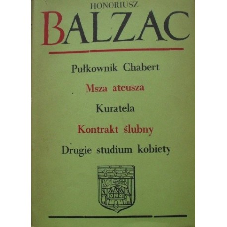 Komedia Ludzka VI Pułkownik Chabert, Msza Ateusza, Kuratela, Kontrakt ślubny, Drugie studium kobiety Honoriusz Balzac