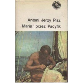 "Marią" przez Pacyfik Antoni Jerzy Pisz