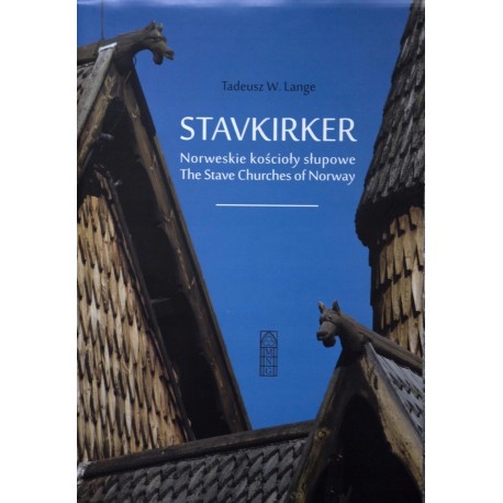 Stavkirker Norweskie kościoły słupowe The Stave Churches of Norway Tadeusz W. Lange