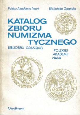 Katalog zbioru numizmatycznego Biblioteki Gdańskiej PAN Helena Dzienis (opracowanie)