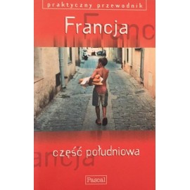 Francja część południowa Praktyczny przewodnik Pascala Jeremy Gray, Steve Fallon i in.