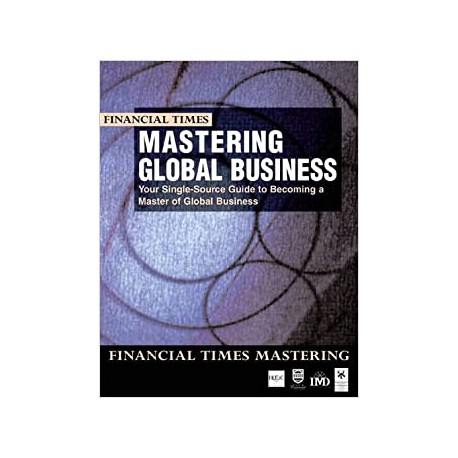 Financial Times Mastering Global Business Your Single-Source Guide to Becoming a Master of Global Business Group work