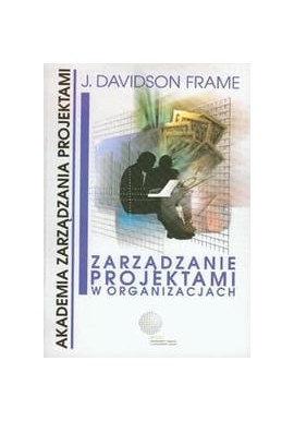 Zarządzanie projektami w organizacjach J. Davidson Frame