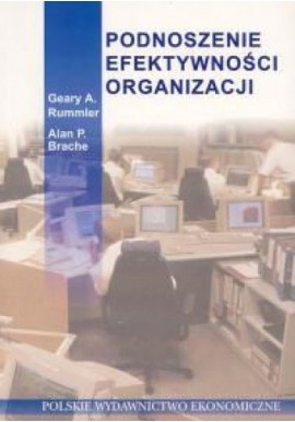 Podnoszenie efektywności organizacji Geary A. Rummler, Alan P. Brache