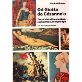 Od Giotta do Cezanne'a Zarys historii malarstwa zachodnioeuropejskiego Michael Levey