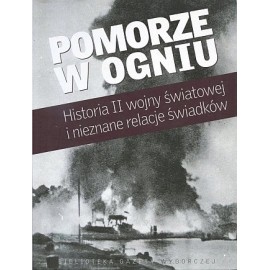 Pomorze w ogniu. Historia II wojny światowej i nieznane relacje świadków Marcin Ręczmin, Maciej Drzewicki (red.)