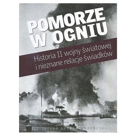 Pomorze w ogniu. Historia II wojny światowej i nieznane relacje świadków Marcin Ręczmin, Maciej Drzewicki (red.)