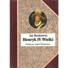 Henryk IV Wielki Jan Baszkiewicz Seria Biografie Sławnych Ludzi