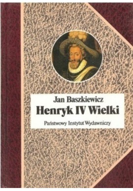 Henryk IV Wielki Jan Baszkiewicz Seria Biografie Sławnych Ludzi