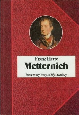 Metternich Franz Herre Seria Biografie Sławnych Ludzi