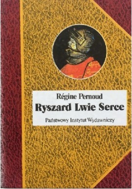 Ryszard Lwie Serce Regine Pernoud Seria Biografie Sławnych Ludzi