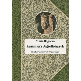 Kazimierz Jagiellończyk Maria Bogucka Seria Biografie Sławnych Ludzi