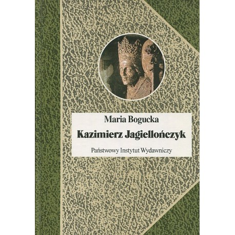 Kazimierz Jagiellończyk Maria Bogucka Seria Biografie Sławnych Ludzi