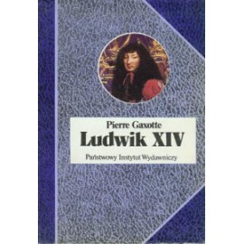 Ludwik XIV Pierre Gaxotte Seria Biografie Sławnych Ludzi