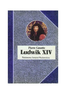 Ludwik XIV Pierre Gaxotte Seria Biografie Sławnych Ludzi