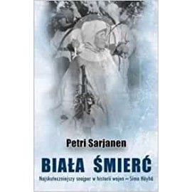 Biała śmierć. Najskuteczniejszy snajper w historii wojen - Simo Hayha Petri Sarjanen