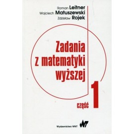 Zadania z matematyki wyższej część 1 Roman Leitner, Wojciech Matuszewski, Zdzisław Rojek