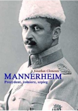Mannerheim Prezydent, żołnierz, szpieg Jonathan Clements