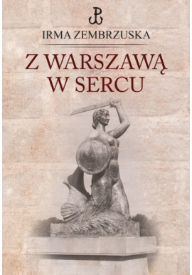 Z Warszawą w sercu Irma Zembrzuska