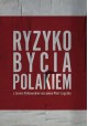 Ryzyko bycia Polakiem z Janem Polkowskim rozmawia Piotr Legutko