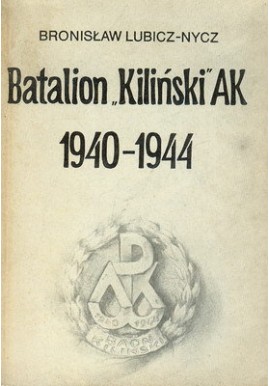 Batalion "Kiliński" AK 1940-1944 Bronisław Lubicz-Nycz