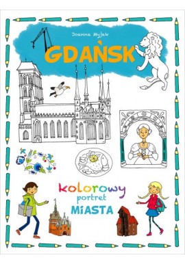 Gdańsk Kolorowy portret miasta Joanna Myjak