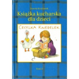 Cecylia Knedelek Książka kucharska dla dzieci Tom 3 Joanna Krzyżanek