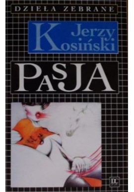 Pasja Dzieła Zebrane Jerzy Kosiński