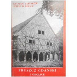 Pruszcz Gdański i okolice Barbara Rol, Iwona Strzelecka (red.) Katalog zabytków sztuki w Polsce