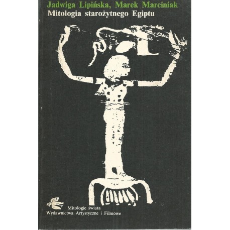 Mitologia starożytnego Egiptu Jadwiga Lipińska, Marek Marciniak Seria Mitologie Świata