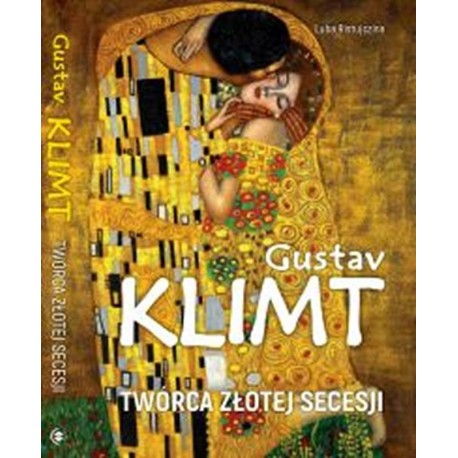 Gustav Klimt Twórca złotej secesji Luba Ristujczina