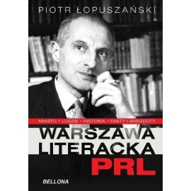 Warszawa literacka w PRL Piotr Łopuszański